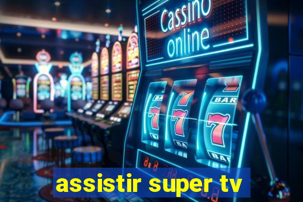 assistir super tv